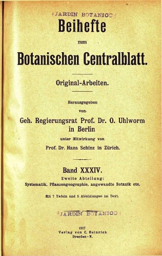 Beihefte zum Botanischen Centralblatt. Original-Arbeiten. [...] Zweite Abteilung: Systematik, Pflanzengeographie, angewandte Botanik etc. Band XXXIV