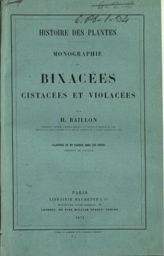 Histoire des plantes. Monographie des Bixacées, Cistacées et Violacées