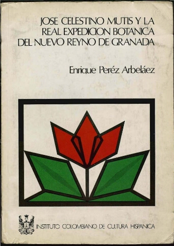 José Celestino Mutis y la Real Expedición Botánica del Nuevo Reyno de Granada. 2ª ed.