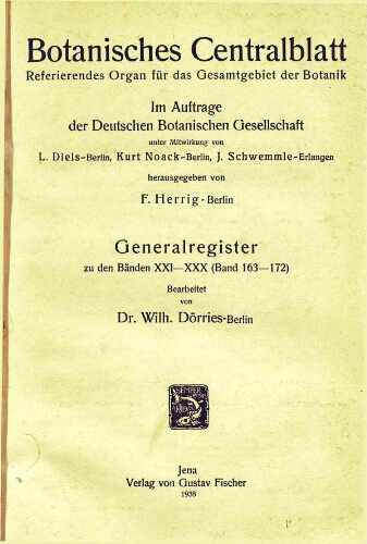 Botanisches Centralblatt. Referierendes Organ für das Gesammtgebiet der Botanik [...] Generalregister zu den Bänden XXI-XXX (Band 163-172)