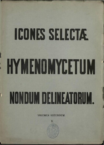Icones selectae Hymenomycetum nondum delineatorum [...] Volumen secundum [Fasc.] V