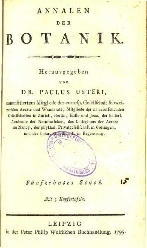 Annalen der Botanik. / Herausgegeben von Dr. Paulus Usteri. Fünfzehntes Stück [vol. 15]
