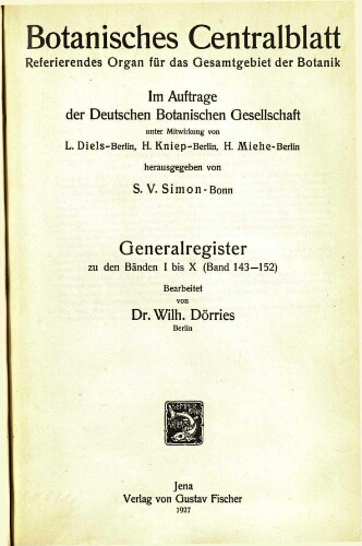 Botanisches Centralblatt. Referierendes Organ für das Gesammtgebiet der Botanik [...] Generalregister zu den Bänden I bis X (Band 143-152)