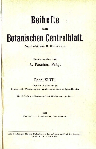 Beihefte zum Botanischen Centralblatt [...] Zweite Abteilung: Systematik, Pflanzengeographie, angewandte Botanik etc. Band XLVII