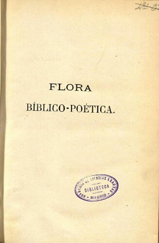Flora bíblico-poética o historia de las principales plantas elogiadas en la Sagrada Escritura