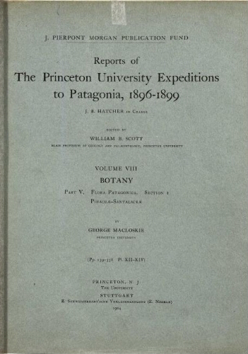 Reports of the Princeton University Expeditions to Patagonia 1896-1899 [...] Volume VIII, 1. Botany. Part V. Flora Patagonica. Section I. Pinaceae-Santalaceae