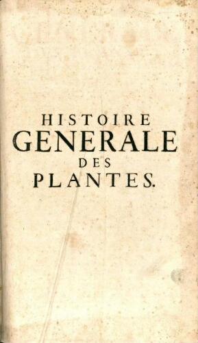 Histoire generale des plantes [...] Derniere Edition, reveuë, corrigée, & augmentée [...] Tome premier
