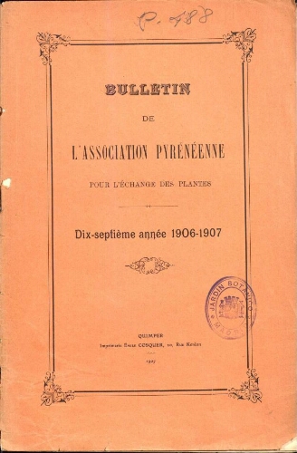Bulletin de l'Association Pyrénéenne pour l'échange des plantes. Dix-septième année 1906-1907