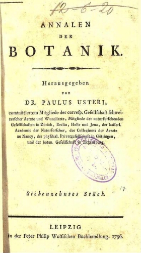Annalen der Botanik. / Herausgegeben von Dr. Paulus Usteri. Siebenzehntes Stück [vol. 17]