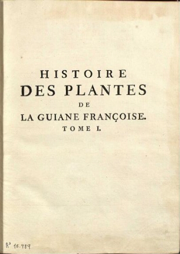 Histoire des plantes de la Guiane Françoise [...] Tome premier