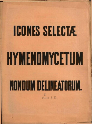 Icones selectae Hymenomycetum nondum delineatorum [...] [Vol. I] [Fasc.] X