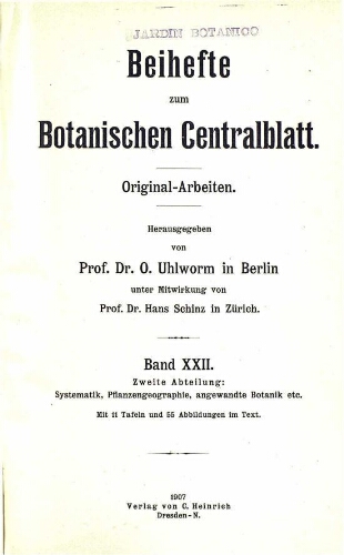 Beihefte zum Botanischen Centralblatt. Original-Arbeiten. [...] Zweite Abteilung: Systematik, Pflanzengeographie, angewandte Botanik etc. Band XXII