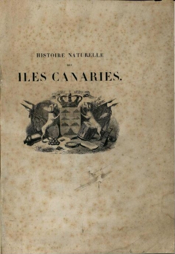 Histoire naturelle des Îles Canaries [...] Tome premier. Première partie. Contenant l'etnographie et les annales de la conquête