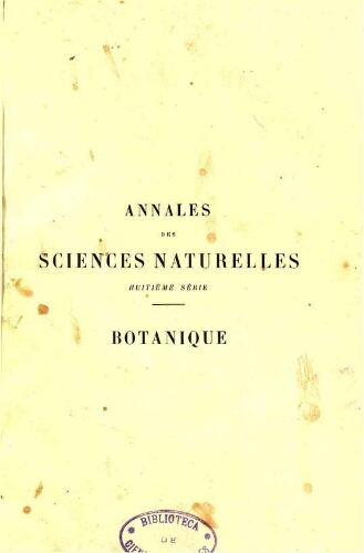 Annales des sciences naturelles huitième série. Botanique. [...] Tome XVII