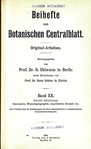 Beihefte zum Botanischen Centralblatt. Original-Arbeiten. [...] Zweite Abteilung: Systematik, Pflanzengeographie, angewandte Botanik etc. Band XX