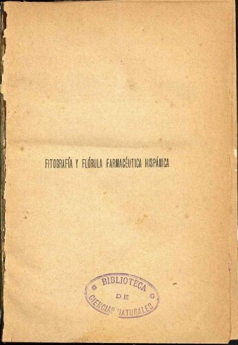 Fitografía y flórula farmacéutica hispánica [...] Tomo II. Flórula farmacéutica hispánica. Primera parte