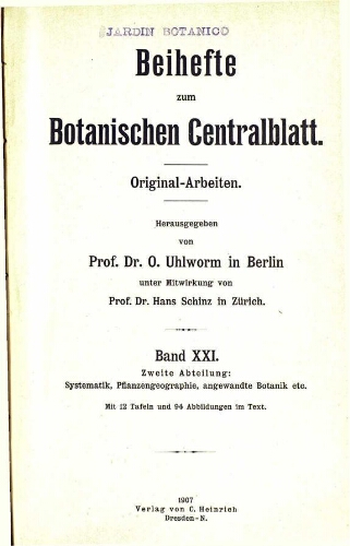 Beihefte zum Botanischen Centralblatt. Original-Arbeiten. [...] Zweite Abteilung: Systematik, Pflanzengeographie, angewandte Botanik etc. Band XXI